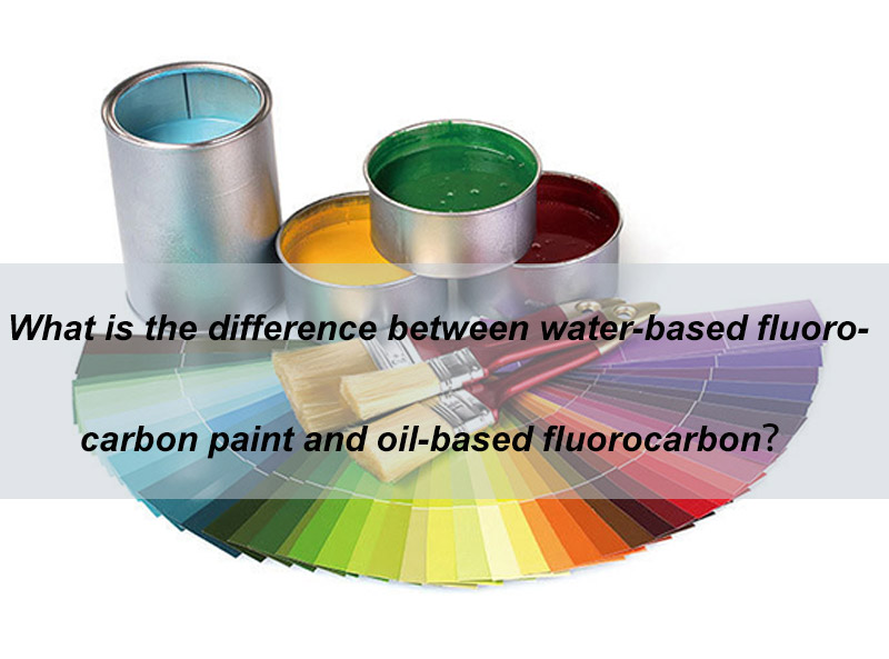 ¿Cuál es la diferencia entre la pintura de fluorocarbono a base de agua y la pintura de fluorocarbono a base de aceite?